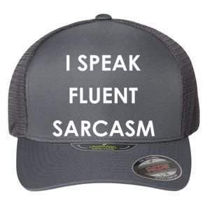 I Speak Fluent Sarcasm Flexfit Unipanel Trucker Cap