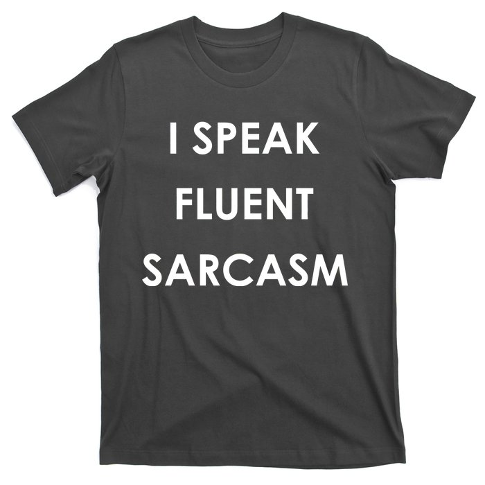 I Speak Fluent Sarcasm T-Shirt