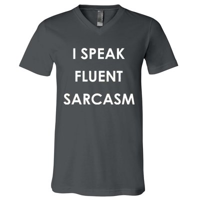 I Speak Fluent Sarcasm V-Neck T-Shirt