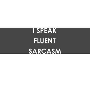 I Speak Fluent Sarcasm Bumper Sticker