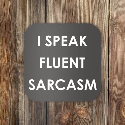 I Speak Fluent Sarcasm Coaster