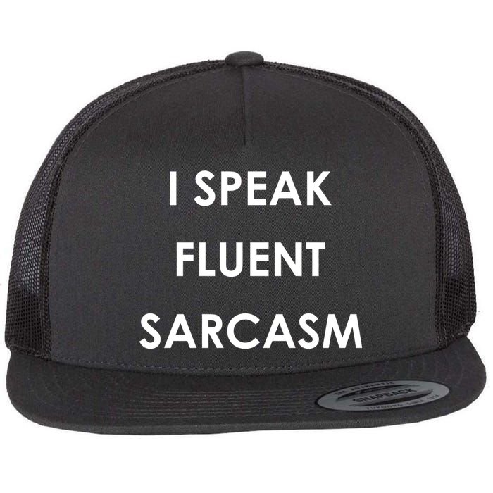 I Speak Fluent Sarcasm Flat Bill Trucker Hat