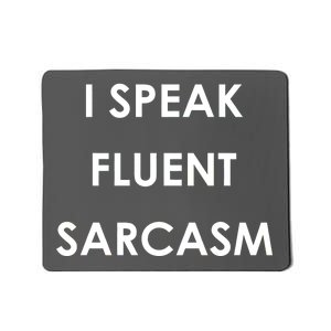 I Speak Fluent Sarcasm Mousepad