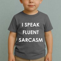 I Speak Fluent Sarcasm Toddler T-Shirt