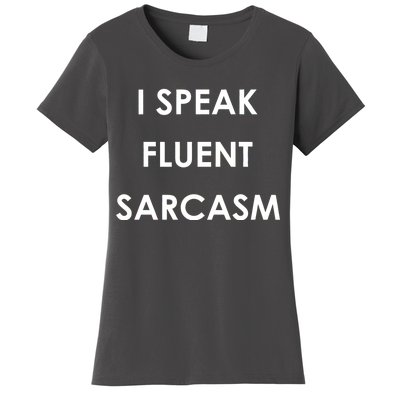 I Speak Fluent Sarcasm Women's T-Shirt