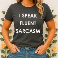 I Speak Fluent Sarcasm Womens T-Shirt