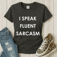 I Speak Fluent Sarcasm Womens T-Shirt