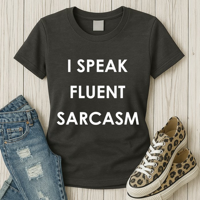 I Speak Fluent Sarcasm Womens T-Shirt