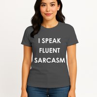 I Speak Fluent Sarcasm Womens T-Shirt