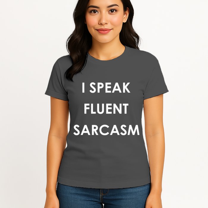 I Speak Fluent Sarcasm Womens T-Shirt