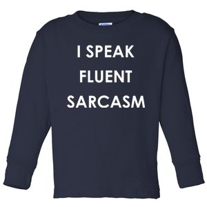 I Speak Fluent Sarcasm Toddler Long Sleeve Shirt