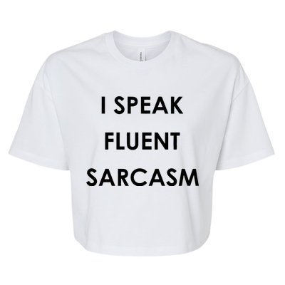 I Speak Fluent Sarcasm Bella+Canvas Jersey Crop Tee