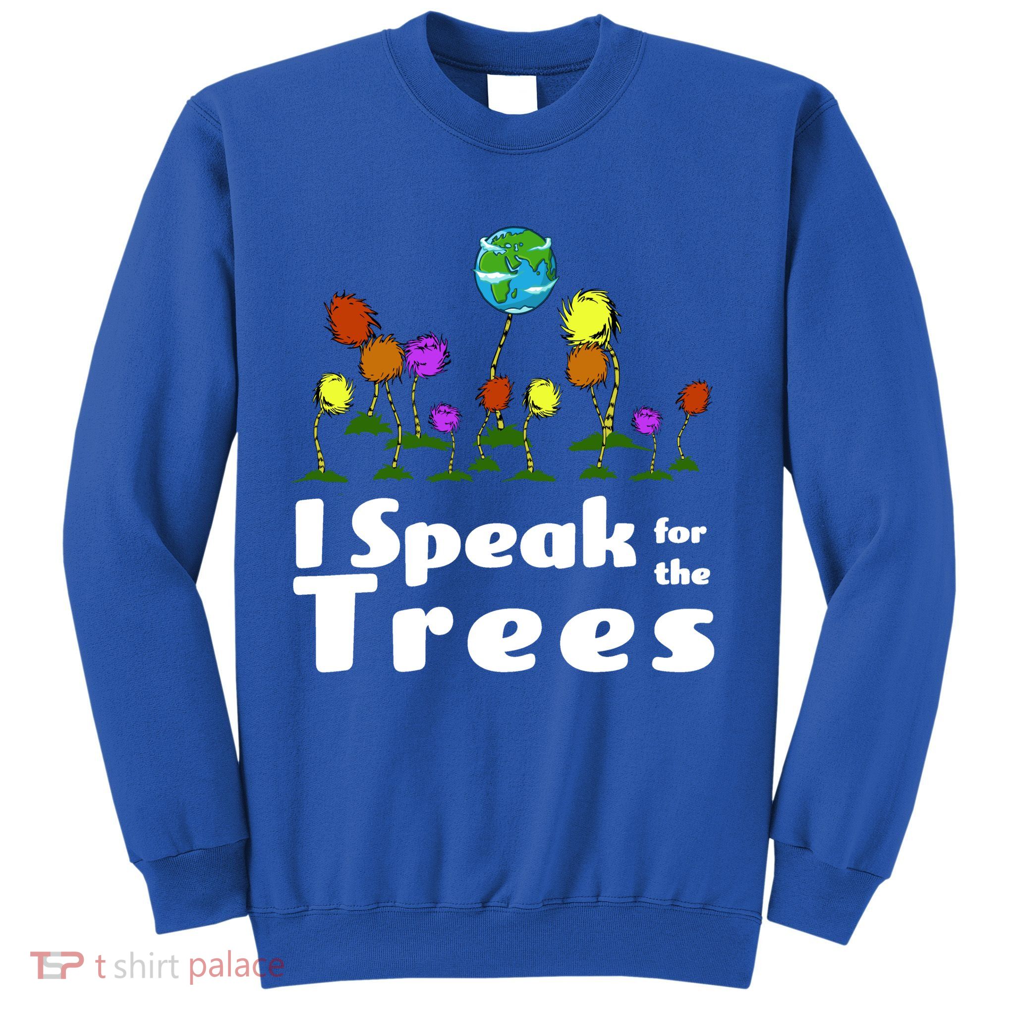 I Speak For The Trees Sweatshirt