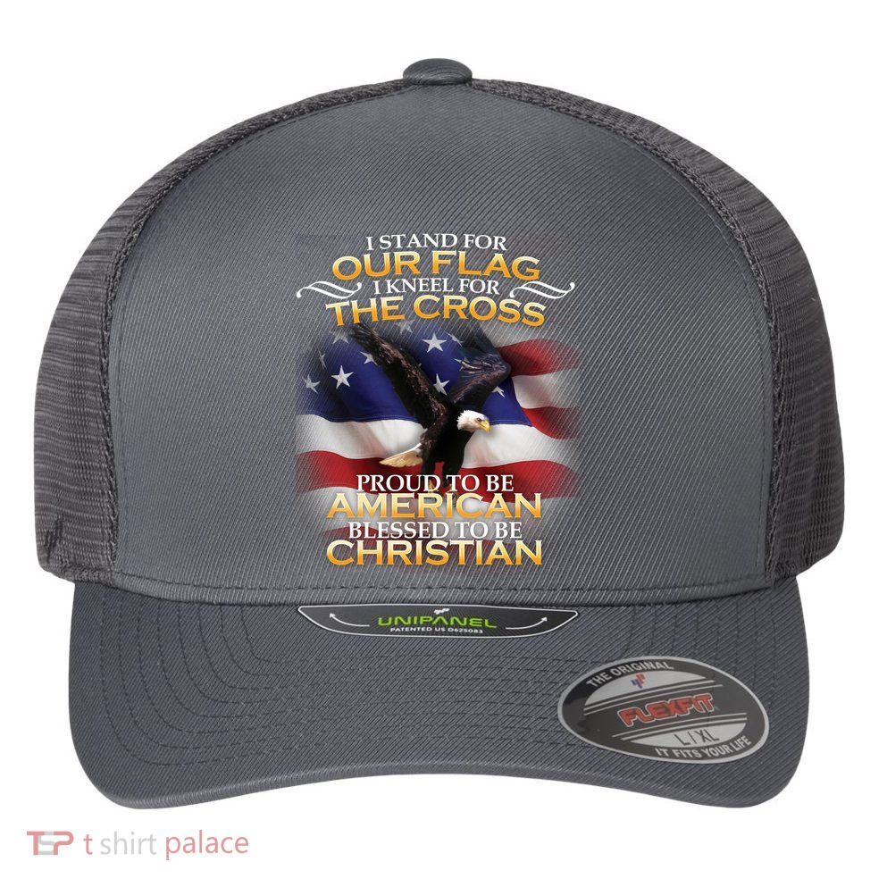 I Stand For Our Flag Kneel For The Cross Proud American Christian  Flexfit Unipanel Trucker Cap