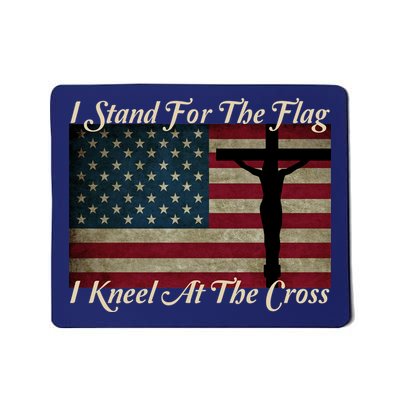 I Stand For The Flag And Kneel For The Cross Mousepad