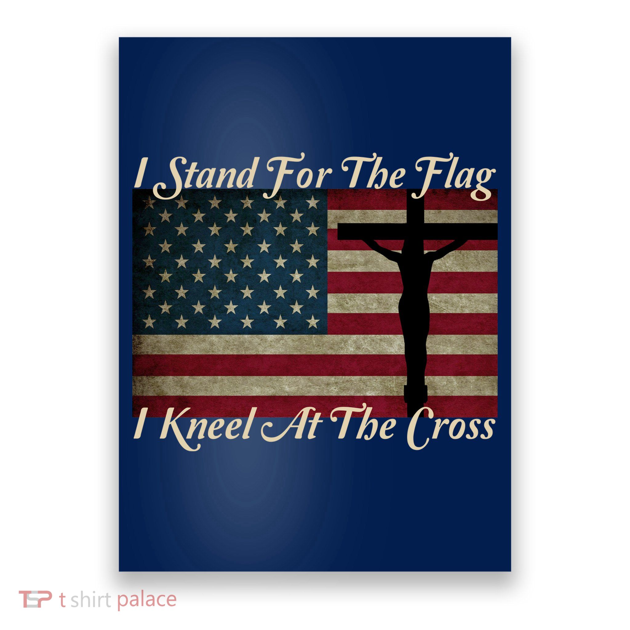 I Stand For The Flag And Kneel For The Cross Poster