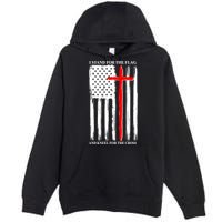 I Stand For the Flag And Kneel For The Cross Flag Premium Pullover Hoodie