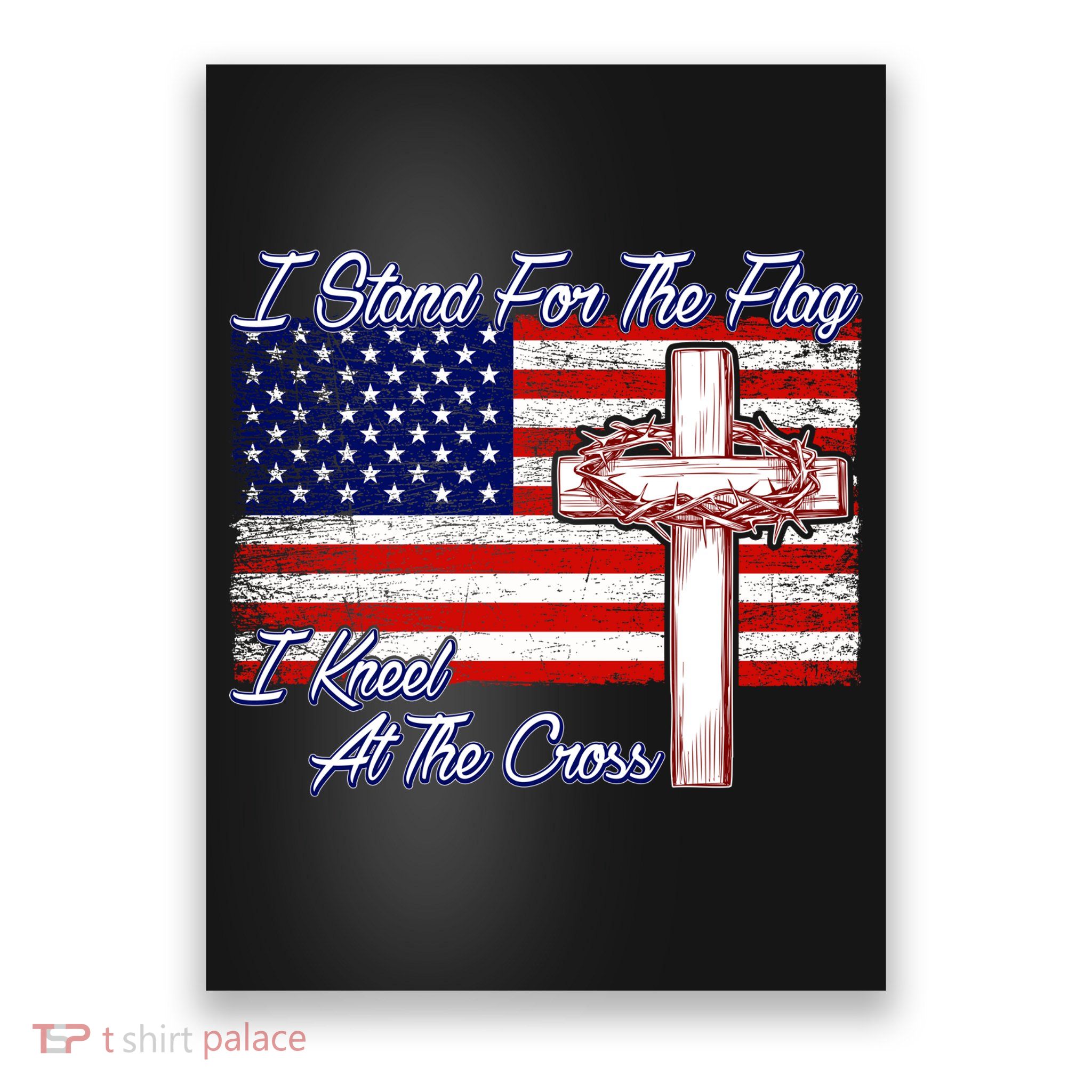 I Stand For The Flag I Kneel For The Cross Crown Of Thorns Poster