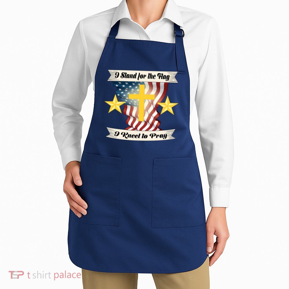I Stand For The Flag I kneel To Pray America Apron