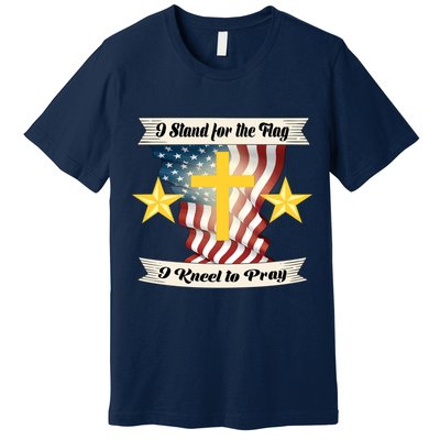 I Stand For The Flag I kneel To Pray America Premium T-Shirt
