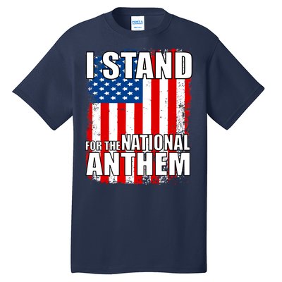 I Stand For The National Anthem Tall T-Shirt