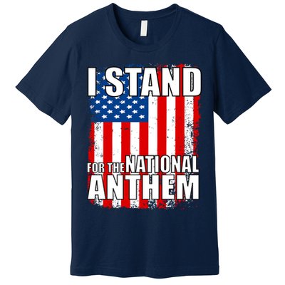 I Stand For The National Anthem Premium T-Shirt