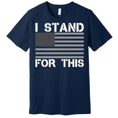 I Stand For This USA Flag Premium T-Shirt