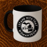 I Stand With That Woman From Michigan Mug