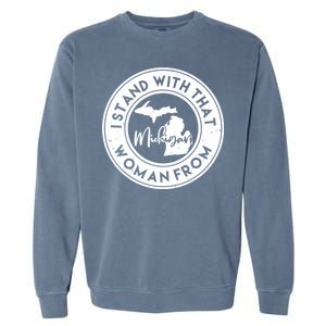 I Stand With That Woman From Michigan Garment-Dyed Sweatshirt