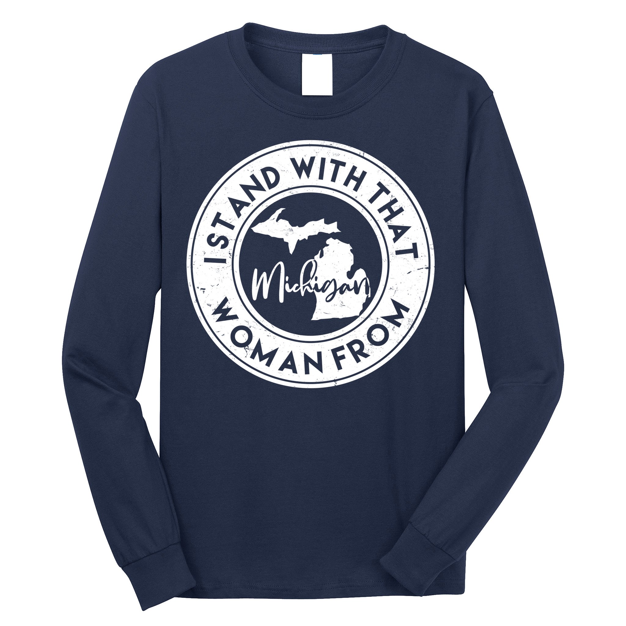 I Stand With That Woman From Michigan Long Sleeve Shirt