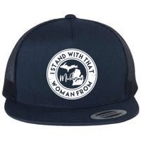 I Stand With That Woman From Michigan Flat Bill Trucker Hat