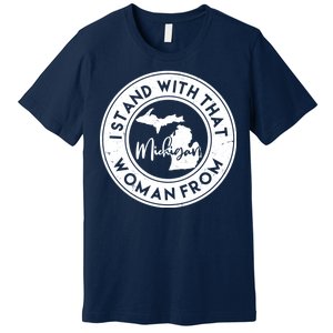 I Stand With That Woman From Michigan Premium T-Shirt