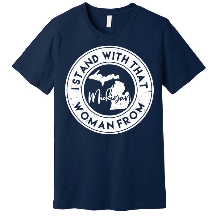 I Stand With That Woman From Michigan Premium T-Shirt