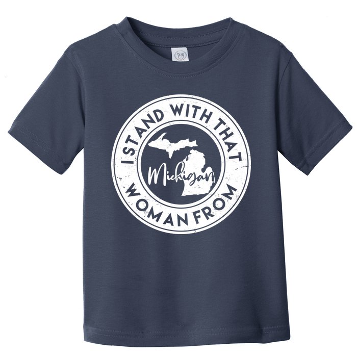 I Stand With That Woman From Michigan Toddler T-Shirt
