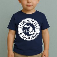 I Stand With That Woman From Michigan Toddler T-Shirt