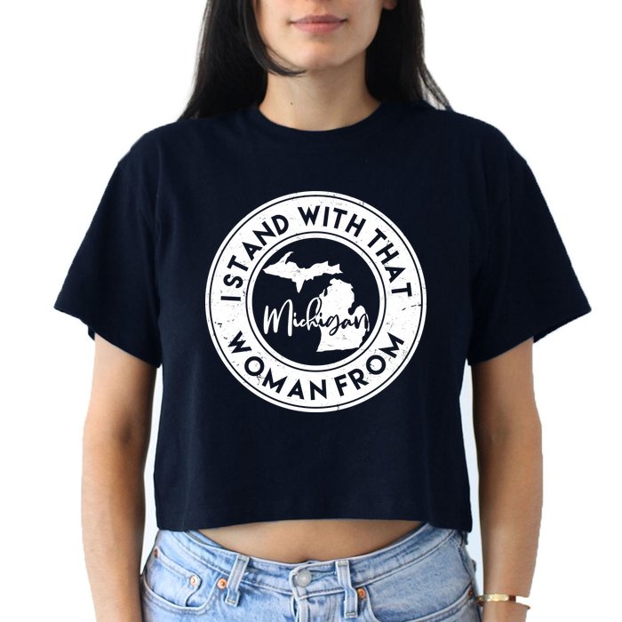 I Stand With That Woman From Michigan Crop Top