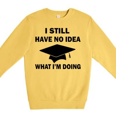 I Still Have No idea What I'm Doing Premium Crewneck Sweatshirt