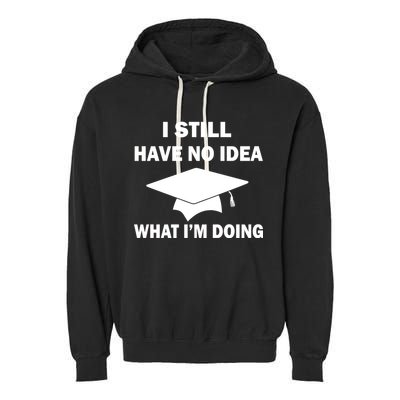 I Still Have No idea What I'm Doing Garment-Dyed Fleece Hoodie