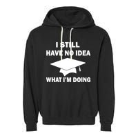 I Still Have No idea What I'm Doing Garment-Dyed Fleece Hoodie