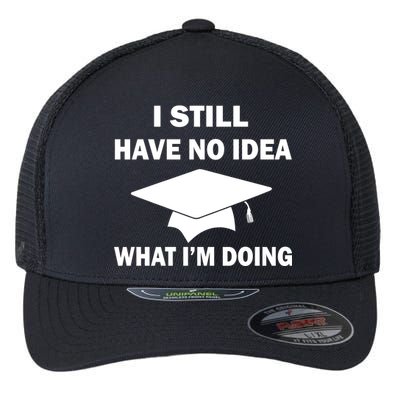 I Still Have No idea What I'm Doing Flexfit Unipanel Trucker Cap