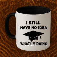I Still Have No idea What I'm Doing Mug