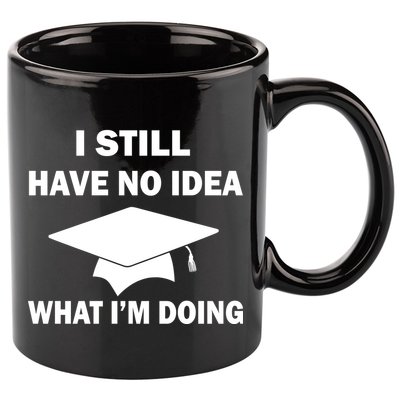 I Still Have No idea What I'm Doing 11oz C Handle Ceramic Mug