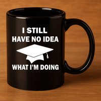 I Still Have No idea What I'm Doing 11oz C Handle Ceramic Mug