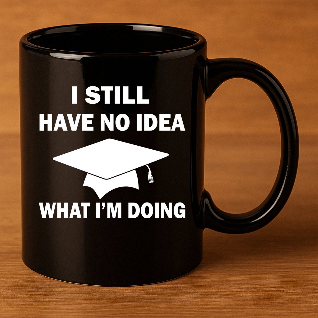 I Still Have No idea What I'm Doing 11oz C Handle Ceramic Mug