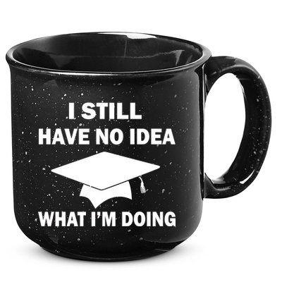 I Still Have No idea What I'm Doing 15oz Campfire Ceramic Mug
