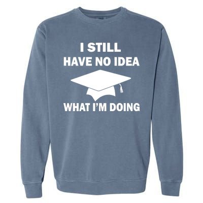 I Still Have No idea What I'm Doing Garment-Dyed Sweatshirt