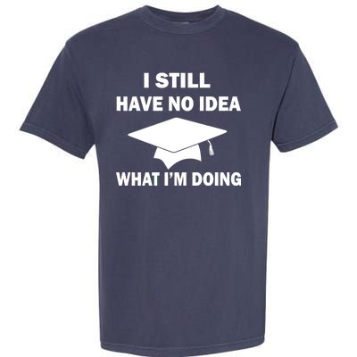 I Still Have No idea What I'm Doing Garment-Dyed Heavyweight T-Shirt