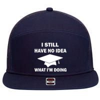 I Still Have No idea What I'm Doing 7 Panel Mesh Trucker Snapback Hat
