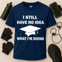 I Still Have No idea What I'm Doing Performance Shirt
