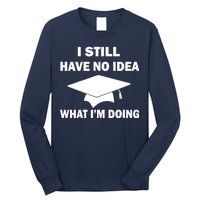 I Still Have No idea What I'm Doing Long Sleeve Shirt